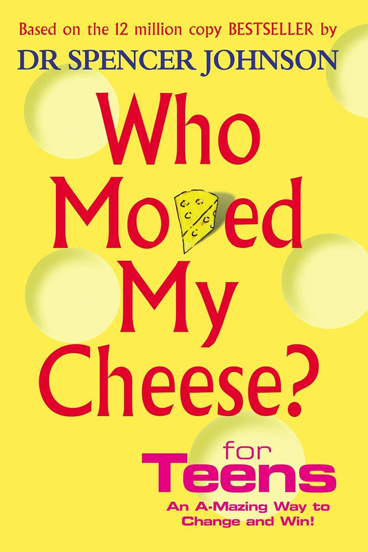 Who Moved My Cheese? for Teens by Dr Spencer Johnson