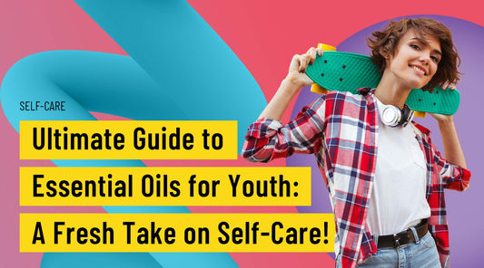The Importance of Essential Oils in Overall Well-Being for Youth