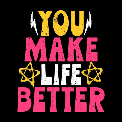 Motivational quote 'You Make Life Better' with colorful text on a black background