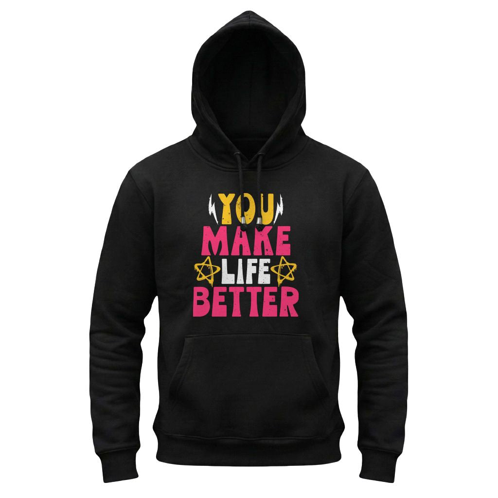 Black hoodie with colorful text 'YOU MAKE LIFE BETTER' on a white background