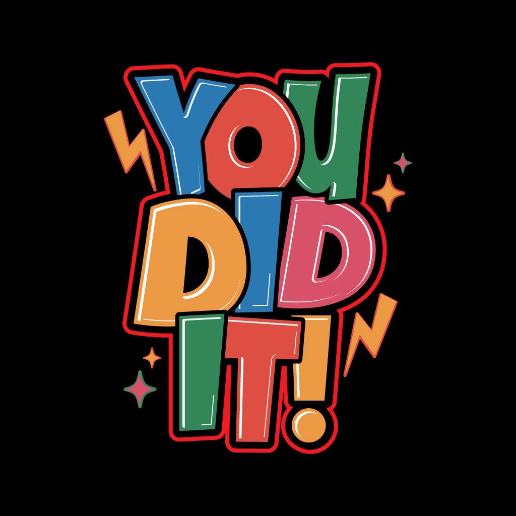 Colorful text 'YOU DID IT!' on a black background