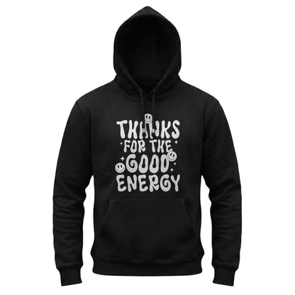 Black hoodie with white text 'THANKS FOR THE GOOD ENERGY' on a white background