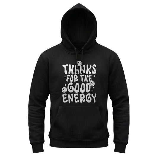 Black hoodie with white text 'THANKS FOR THE GOOD ENERGY' on a white background