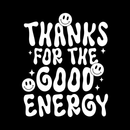 White text 'THANKS FOR THE GOOD ENERGY' with smiley faces on a black background