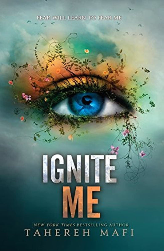 Ignite Me (Shatter Me) by Tahereh Mafi