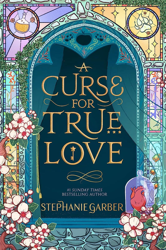 A Curse For True Love: The Thrilling Final Book in the Sunday Times Bestselling Series by Stephanie Garber