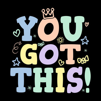 Motivational phrase 'YOU GOT THIS!' with colorful letters and decorative elements on a black background