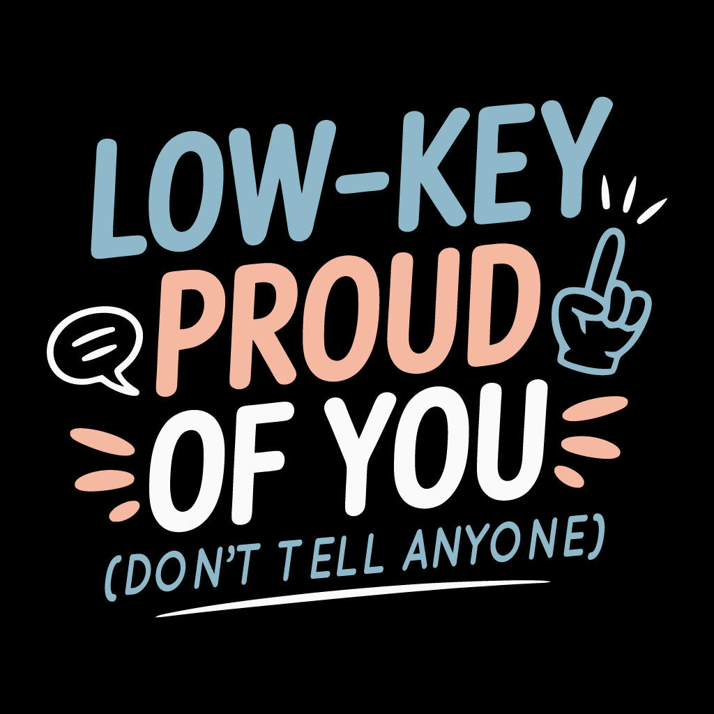 Motivational quote 'Low-key proud of you (don't tell anyone)' with colorful text on a black background