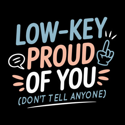 Motivational quote 'Low-key proud of you (don't tell anyone)' with colorful text on a black background