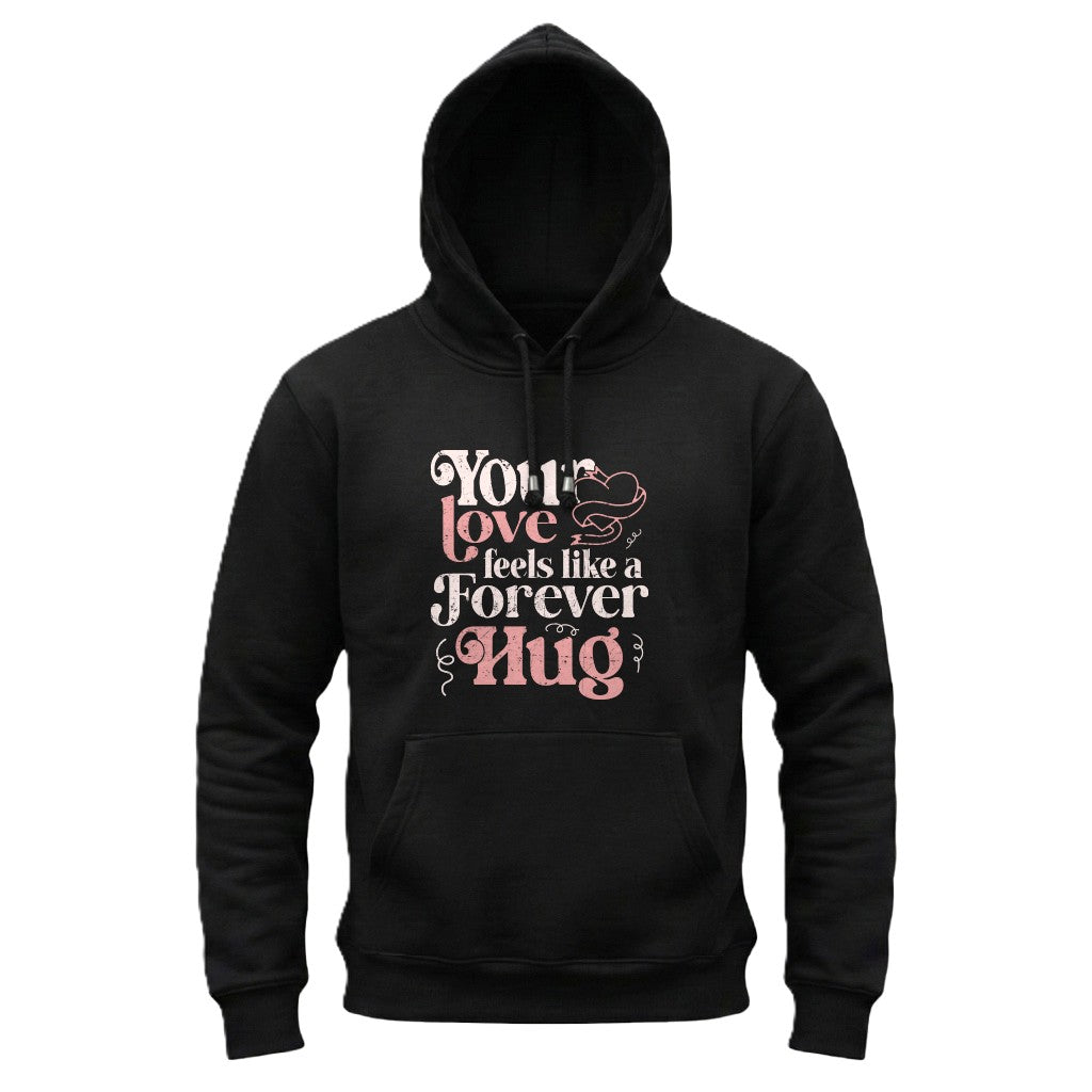 Black hoodie with text 'Your love feels like a forever hug' on a white background