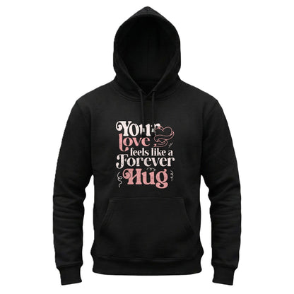 Black hoodie with text 'Your love feels like a forever hug' on a white background