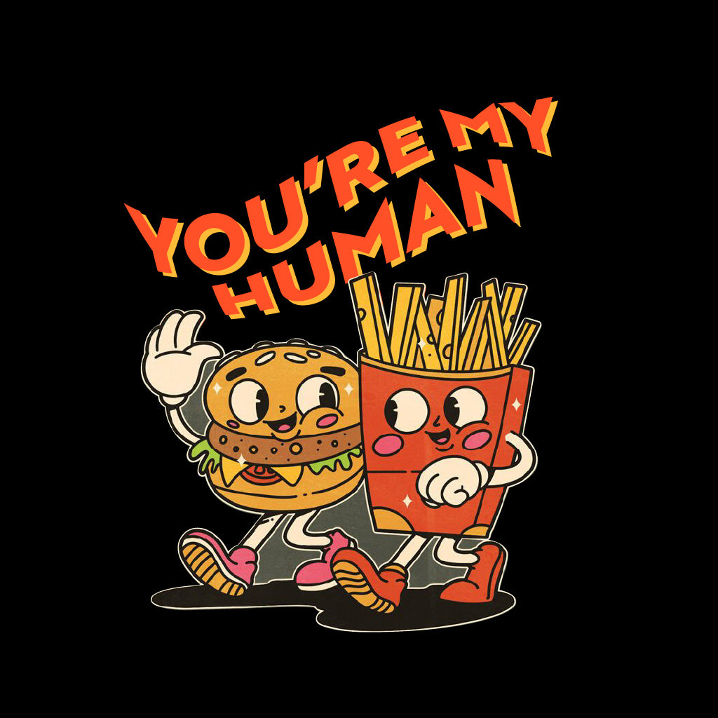 Cartoon burger and fries with 'You're My Human' text on a black background