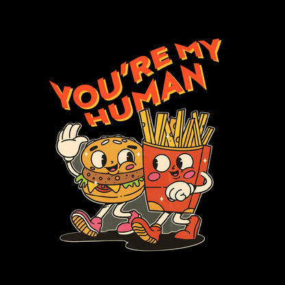Cartoon burger and fries with 'You're My Human' text on a black background