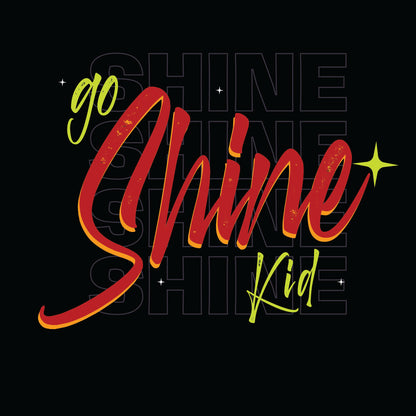 Motivational text 'go Shine Kid' in red and green on a black background with 'SHINE' repeated.