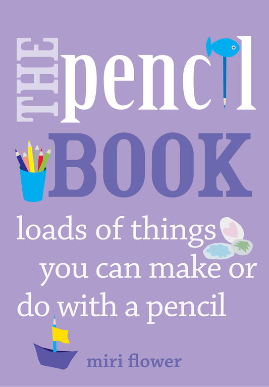 كتاب القلم الرصاص: الكثير من الأشياء التي يمكنك صنعها أو القيام بها باستخدام قلم رصاص من ميري فلاور